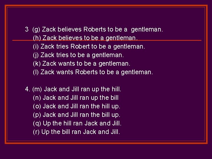 3 (g) Zack believes Roberts to be a gentleman. (h) Zack believes to be