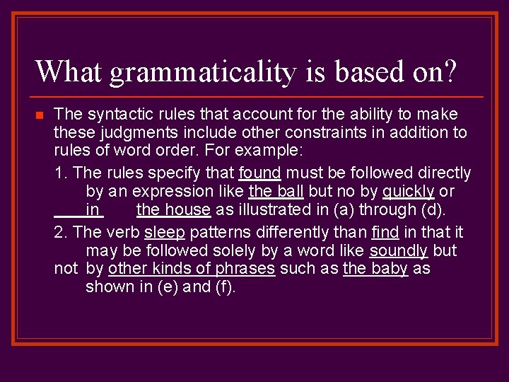 What grammaticality is based on? n The syntactic rules that account for the ability