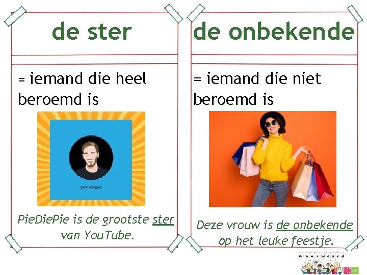 de ster = iemand die heel beroemd is Pie. Die. Pie is de grootste