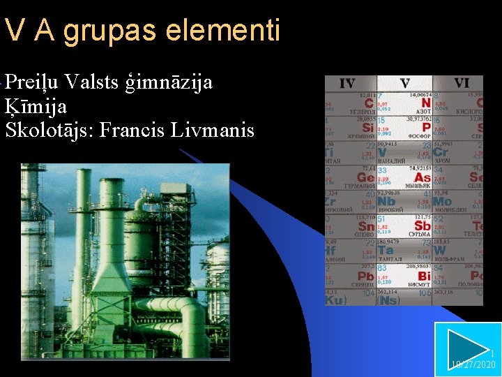 V A grupas elementi Preiļu Valsts ģimnāzija Ķīmija Skolotājs: Francis Livmanis 1 10/27/2020 