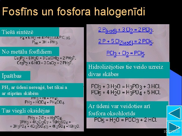 Fosfīns un fosfora halogenīdi Tiešā sintēzē No metālu fosfīdiem Īpašības Hidrolizējoties tie veido uzreiz