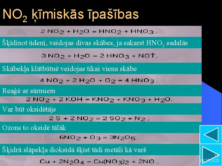 NO 2 ķīmiskās īpašības Šķīdinot ūdenī, veidojas divas skābes, ja sakarst HNO 2 sadalās