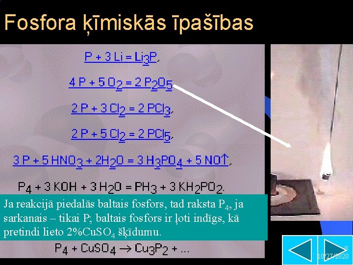 Fosfora ķīmiskās īpašības Ja reakcijā piedalās baltais fosfors, tad raksta P 4, ja sarkanais