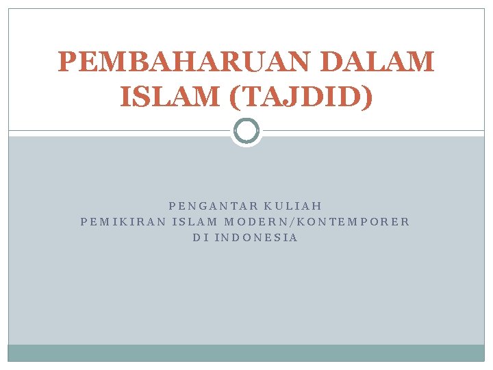 PEMBAHARUAN DALAM ISLAM (TAJDID) PENGANTAR KULIAH PEMIKIRAN ISLAM MODERN/KONTEMPORER DI INDONESIA 