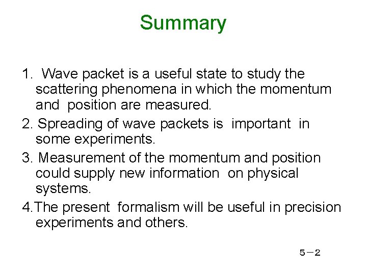 Summary 1. Wave packet is a useful state to study the scattering phenomena in