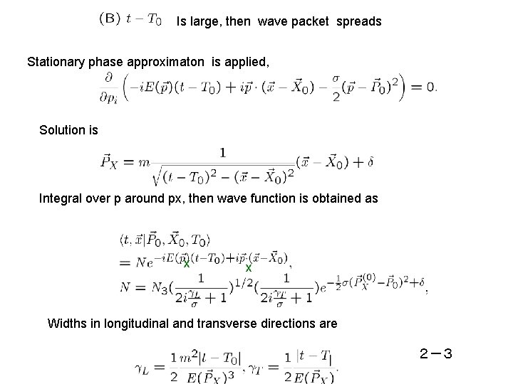 Is large, then wave packet spreads Stationary phase approximaton is applied, Solution is Integral