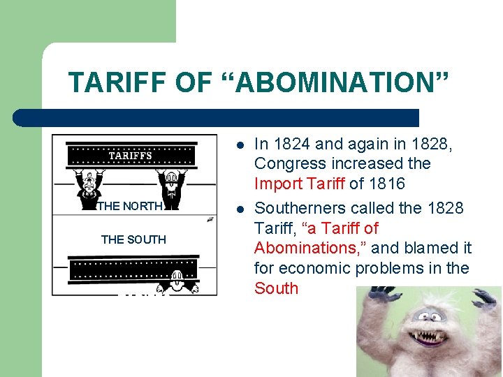 TARIFF OF “ABOMINATION” l THE NORTH THE SOUTH TARIFFS l In 1824 and again