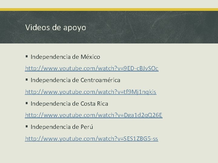 Videos de apoyo § Independencia de México http: //www. youtube. com/watch? v=9 ED-c. BJv.