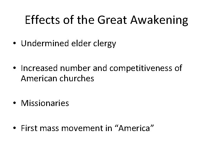 Effects of the Great Awakening • Undermined elder clergy • Increased number and competitiveness