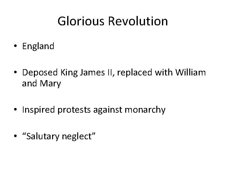 Glorious Revolution • England • Deposed King James II, replaced with William and Mary