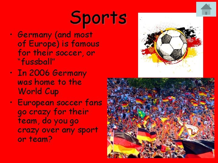 Sports • Germany (and most of Europe) is famous for their soccer, or “fussball”