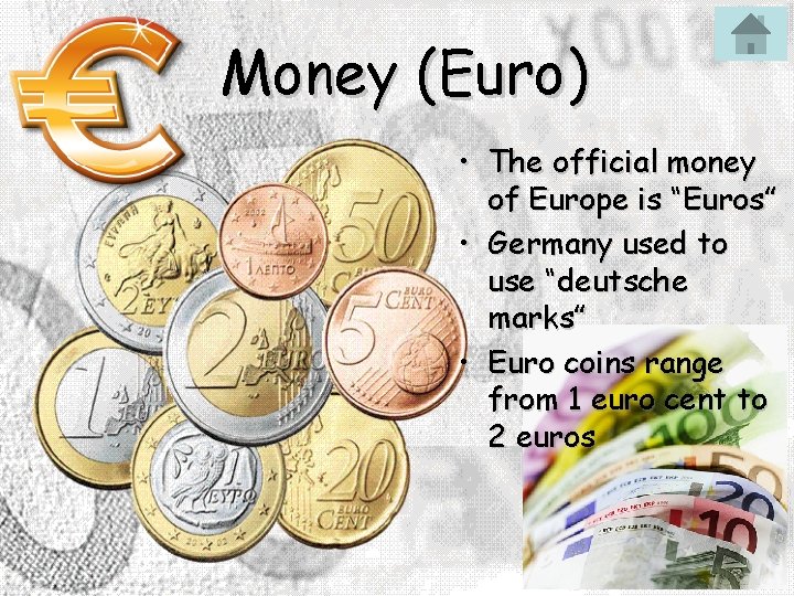 Money (Euro) • The official money of Europe is “Euros” • Germany used to