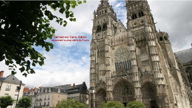 Cathédrale Saint-Gatien Monument le plus visité de Tours. 