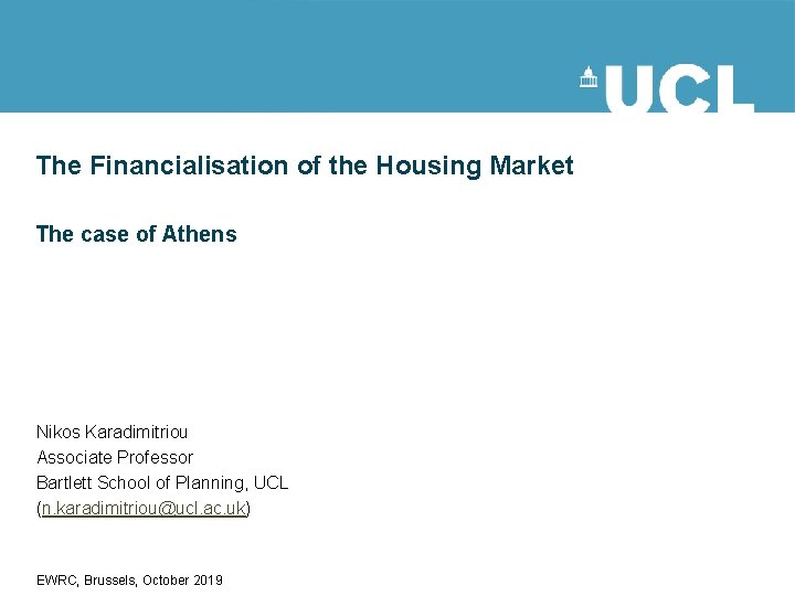 The Financialisation of the Housing Market The case of Athens Nikos Karadimitriou Associate Professor