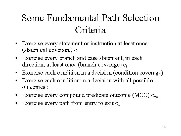 Some Fundamental Path Selection Criteria • Exercise every statement or instruction at least once