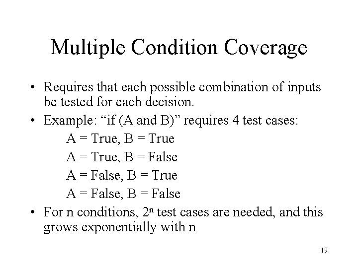 Multiple Condition Coverage • Requires that each possible combination of inputs be tested for