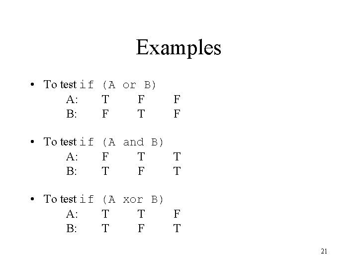Examples • To test if (A or B) A: T F B: F T