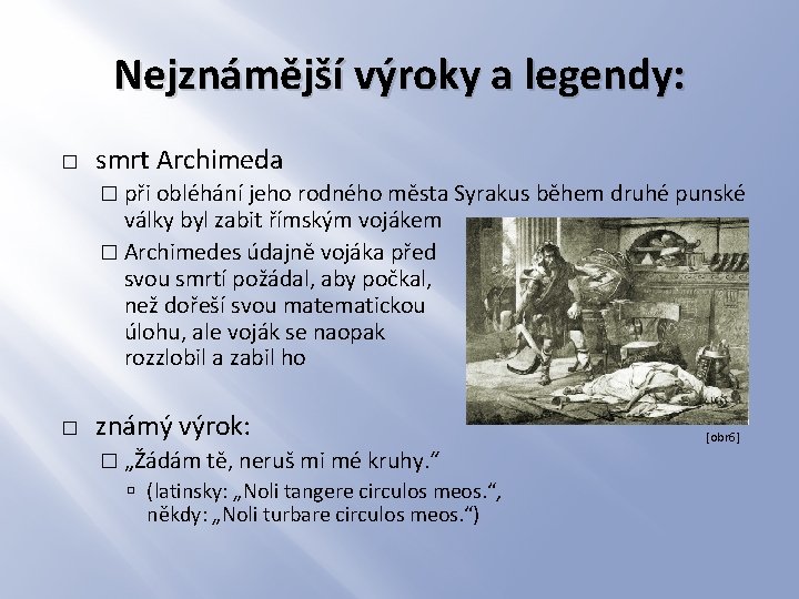 Nejznámější výroky a legendy: � smrt Archimeda � při obléhání jeho rodného města Syrakus
