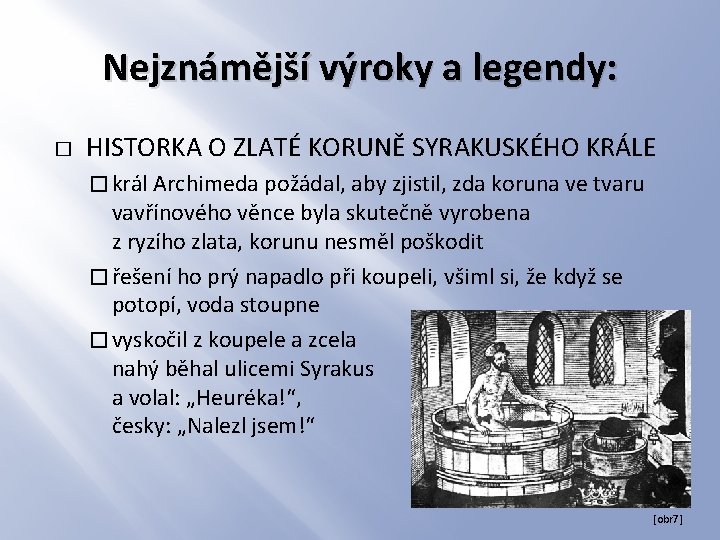 Nejznámější výroky a legendy: � HISTORKA O ZLATÉ KORUNĚ SYRAKUSKÉHO KRÁLE � král Archimeda