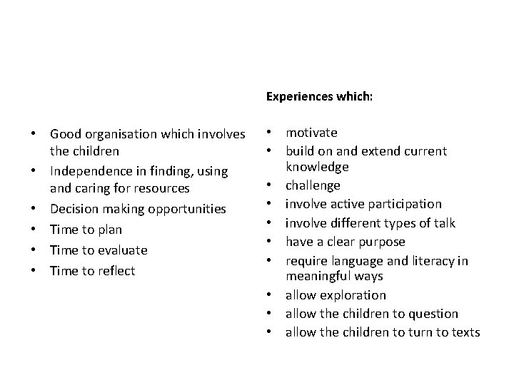 Experiences which: • Good organisation which involves the children • Independence in finding, using