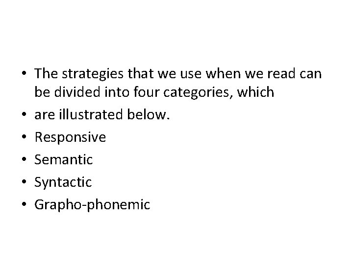  • The strategies that we use when we read can be divided into