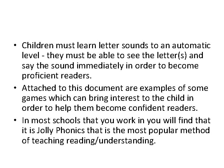  • Children must learn letter sounds to an automatic level - they must