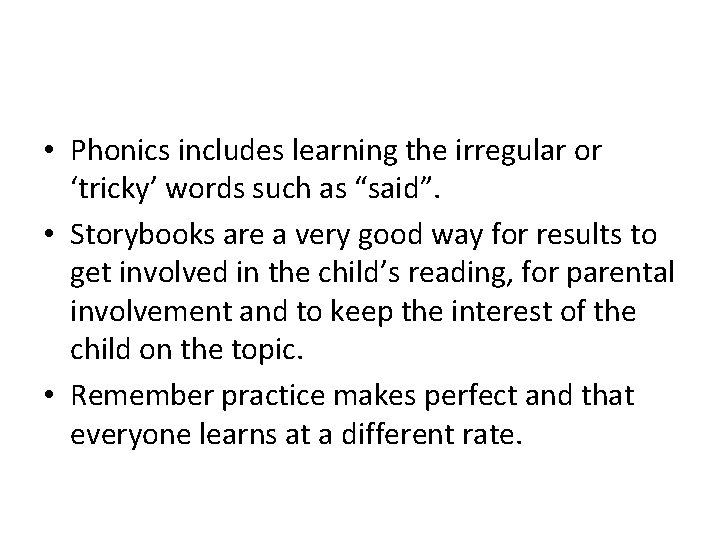  • Phonics includes learning the irregular or ‘tricky’ words such as “said”. •