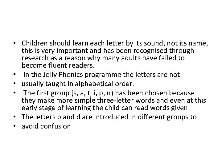  • Children should learn each letter by its sound, not its name, this