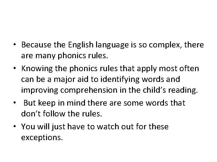  • Because the English language is so complex, there are many phonics rules.