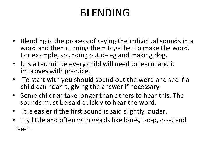 BLENDING • Blending is the process of saying the individual sounds in a word