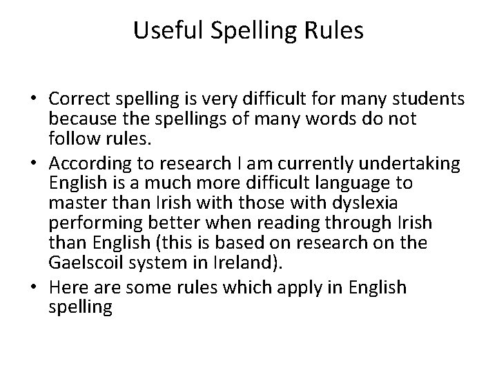 Useful Spelling Rules • Correct spelling is very difficult for many students because the