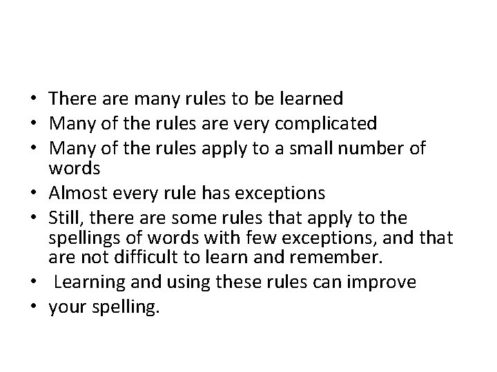  • There are many rules to be learned • Many of the rules