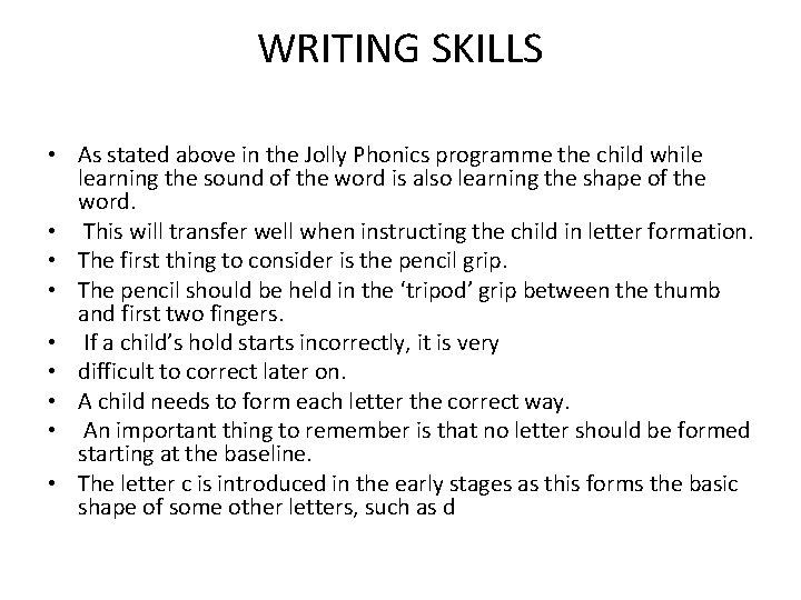 WRITING SKILLS • As stated above in the Jolly Phonics programme the child while