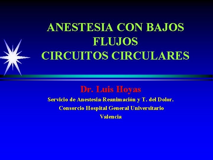 ANESTESIA CON BAJOS FLUJOS CIRCUITOS CIRCULARES Dr. Luis Hoyas Servicio de Anestesia-Reanimación y T.