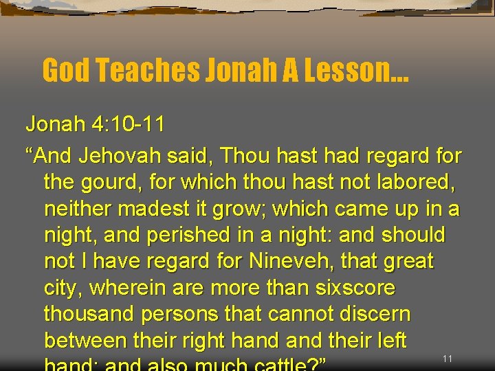 God Teaches Jonah A Lesson… Jonah 4: 10 -11 “And Jehovah said, Thou hast
