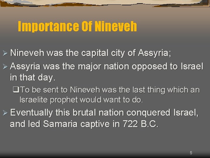 Importance Of Nineveh Ø Nineveh was the capital city of Assyria; Ø Assyria was