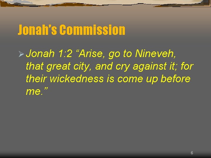 Jonah’s Commission Ø Jonah 1: 2 “Arise, go to Nineveh, that great city, and
