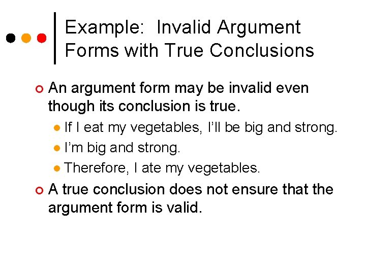 Example: Invalid Argument Forms with True Conclusions ¢ An argument form may be invalid