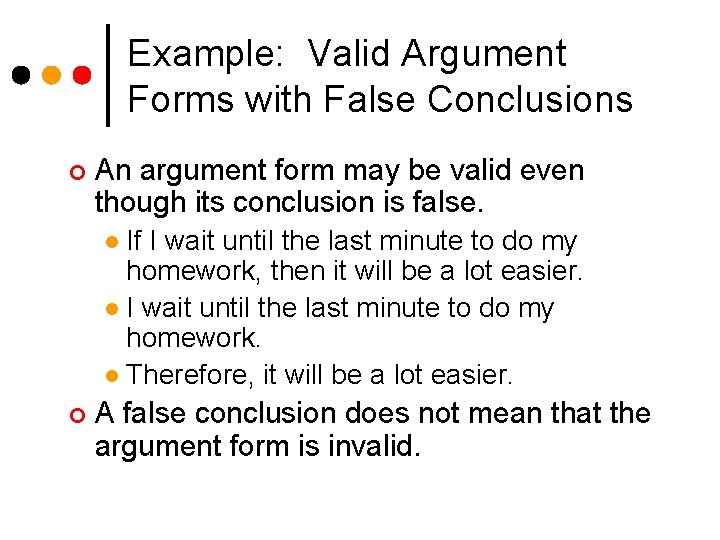 Example: Valid Argument Forms with False Conclusions ¢ An argument form may be valid