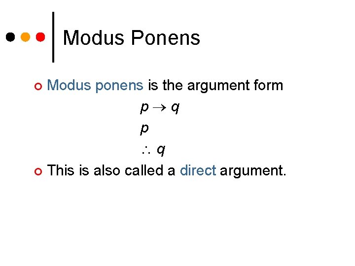 Modus Ponens Modus ponens is the argument form p q ¢ This is also