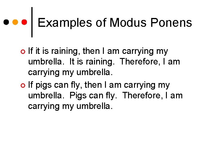 Examples of Modus Ponens If it is raining, then I am carrying my umbrella.