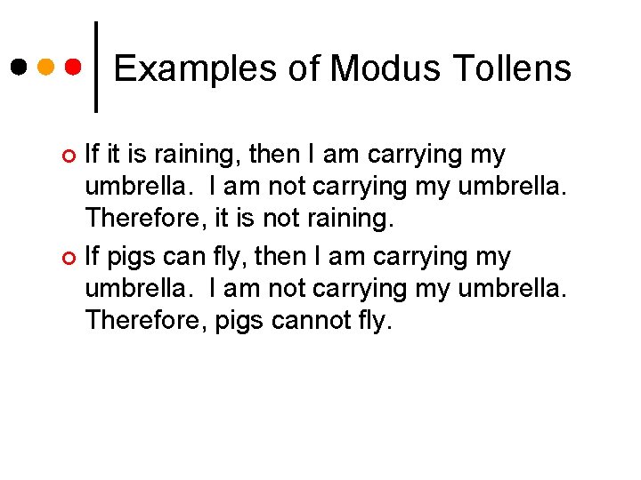 Examples of Modus Tollens If it is raining, then I am carrying my umbrella.