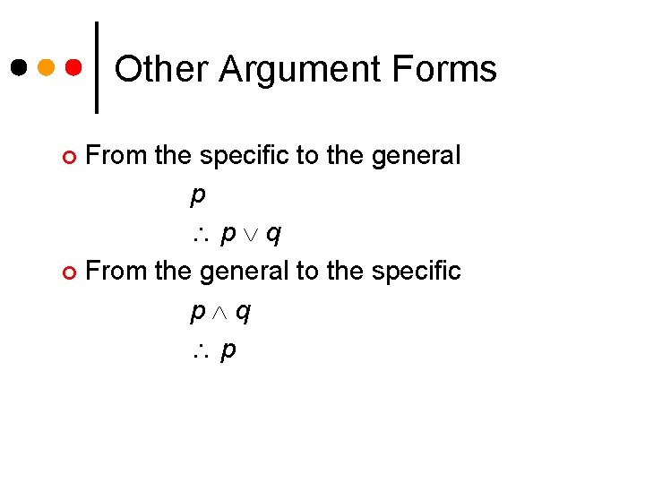 Other Argument Forms From the specific to the general p p q ¢ From