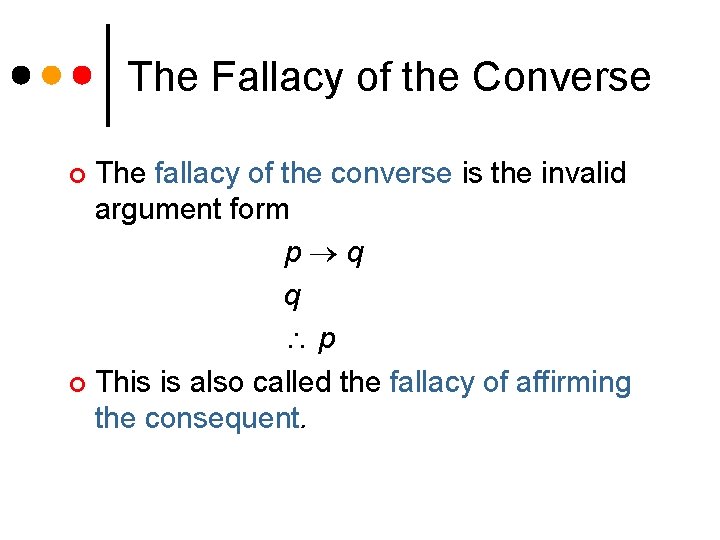 The Fallacy of the Converse The fallacy of the converse is the invalid argument