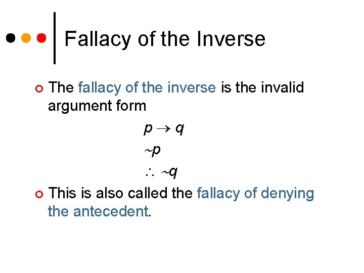 Fallacy of the Inverse The fallacy of the inverse is the invalid argument form