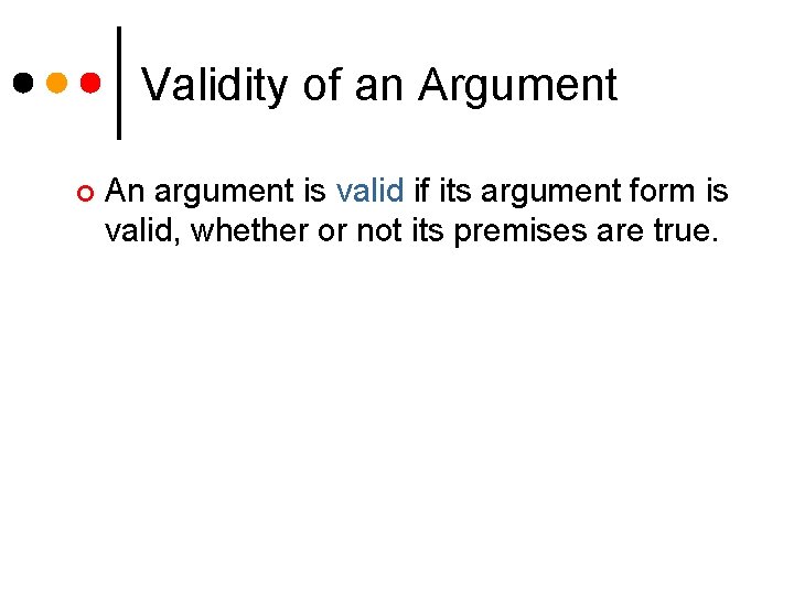 Validity of an Argument ¢ An argument is valid if its argument form is