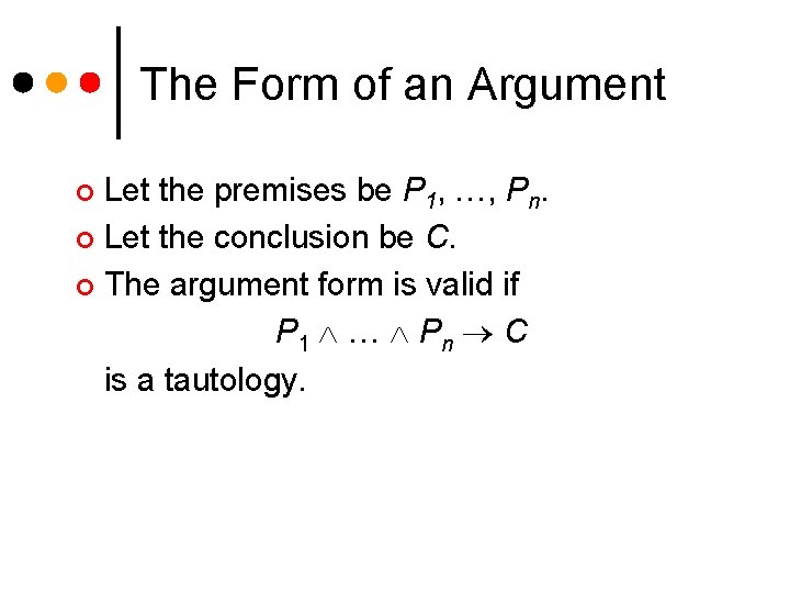 The Form of an Argument Let the premises be P 1, …, Pn. ¢