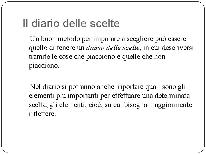 Il diario delle scelte Un buon metodo per imparare a scegliere può essere quello Il diario delle scelte Un buon metodo per imparare a scegliere può essere quello