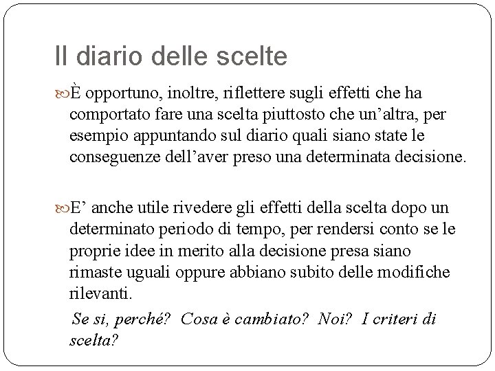 Il diario delle scelte È opportuno, inoltre, riflettere sugli effetti che ha comportato fare Il diario delle scelte È opportuno, inoltre, riflettere sugli effetti che ha comportato fare
