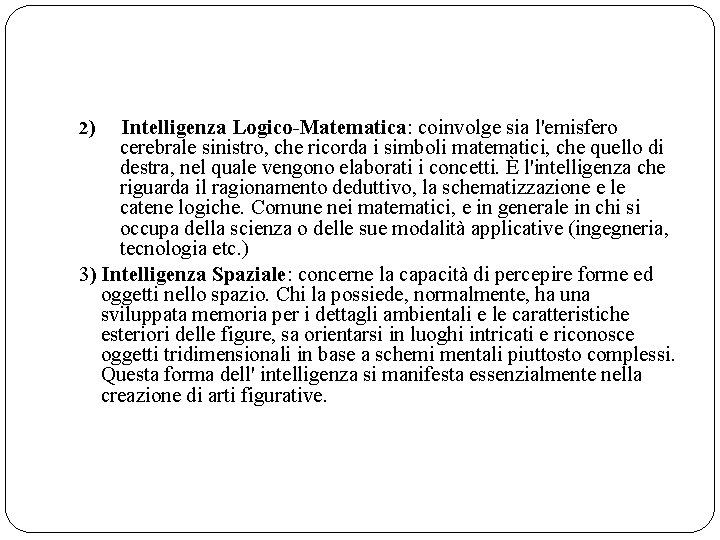 2) Intelligenza Logico-Matematica: coinvolge sia l'emisfero cerebrale sinistro, che ricorda i simboli matematici, che 2) Intelligenza Logico-Matematica: coinvolge sia l'emisfero cerebrale sinistro, che ricorda i simboli matematici, che